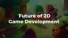 What is The Future of 2D Game Development Article - ArticleTed -  News and Articles