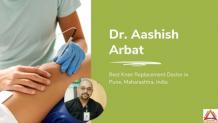 Dr. Aashish Arbat – Best Knee Replacement Doctor in Pune Article - ArticleTed -  News and Articles