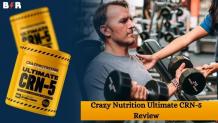 Crazy Nutrition Ultimate CRN-5 Review- Is It the Best Creatine Supplement?