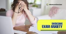 How To Overcome Exam Anxiety In Your Online Classes | Take My Online Class Now