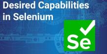 What are the desired capabilities in test automation with selenium?