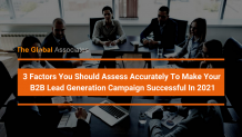 3 Factors You Should Assess Accurately To Make Your B2B Lead Generation Campaign Successful In 2021