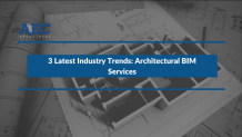 3 Latest Industry Trends: Architectural BIM Services