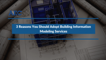 3 Reasons You Should Adopt Building Information Modeling Services