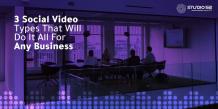 3 Social Video Types That Will Do It All For Any Business - Studio 52