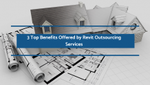 3 Top Benefits Offered by Revit Outsourcing Services