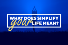   	What does "Simplify Your Life" Means?  