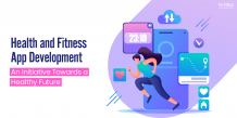 Health and Fitness App Development: An Initiative Towards a Healthy Future