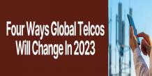 Four Ways Global Telcos Will Change In 2023