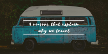 4 Reasons That Explain Why We Travel | PureVibesGlobal