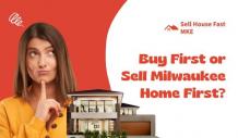 Should I Buy A Home First And Sell My Milwaukee House Later Or Vice Versa?