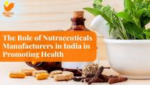 The Role of Nutraceutical Manufacturers in India in Promoting Health