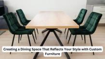 Creating a Dining Space That Reflects Your Style with Custom Fu - Blog View - Organesh