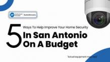 5 Best Ways To Help Improve Your Home Security In San Antonio, Within Your Budget