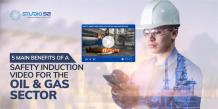 5 main benefits of a safety induction video for the Oil and Gas Sector - Studio 52