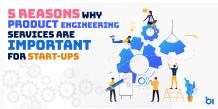 5 Reasons Why Product Engineering Services Are Important for Start-ups