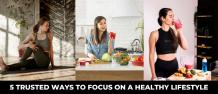 5 trusted ways to focus on Healthy Lifestyle 