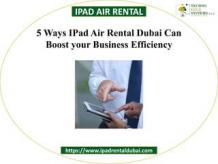 5 Ways IPad Air Rental Dubai Can Boost your Business Efficiency | PPT