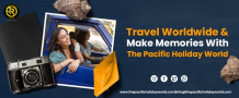 Travel Worldwide & Make Memories with The Pacific Holiday World {2023}