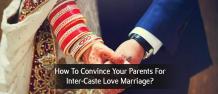 How To Convince Your Parents For Inter-Caste Love Marriage by Boy or Girl