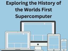 Exploring the History of the World's First Supercomputer