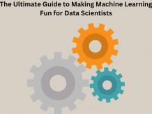 The Ultimate Guide to Making Machine Learning Fun for Data Scientists - TheOmniBuzz