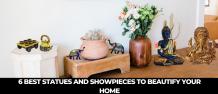 6 Best Statues and Showpieces to Beautify Your Home