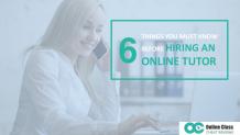 6 Things You Must Know Before Hiring An Online Tutor