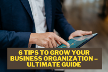 6 Tips to Grow Your Business Organization – Ultimate Guide