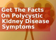 Get the facts on Polycystic Kidney Disease symptoms