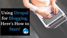 Using Drupal for Blogging, Here’s How to Start?