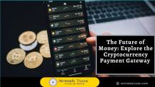 The Future of Money: Explore the Cryptocurrency Payment Gateway 