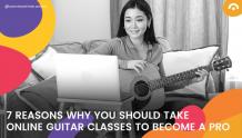 7 Reasons Why You Should Take Online Guitar Classes To Become a Pro - CommonTime