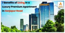 7 Benefits of Living In a Luxury Premium Apartments in Sarjapur Road
