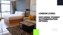 London Living: Exploring Student Accommodation Options  