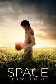 The Space Between Us (2017) - Nonton Movie QQCinema21 - Nonton Movie QQCinema21