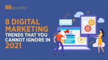 8 Digital Marketing Trends That You Cannot Ignore In 2021 - 88Gravity