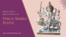 Know the Simple Puja Procedure for the Consecration of Durga Marble Statue!