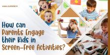 How can Parents Engage their Kids in Screen Free Activities?
