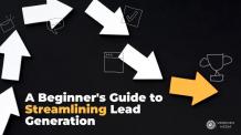 A Beginner’s Guide to Streamlining Lead Generation 