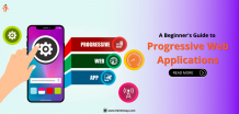 A BEGINNER’S GUIDE TO PROGRESSIVE WEB APPLICATIONS
