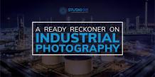 A ready reckoner on Industrial Photography - Studio 52