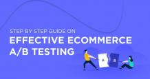 A Step by Step Guide on Effective Ecommerce A-B Testing