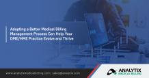 Adopting a Better Medical Billing Management Process can help your DME/HME practice evolve and thrive