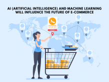 AI (Artificial Intelligence) and Machine Learning will influence the future of E-commerce