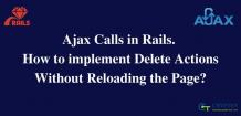 Ajax Calls in Rails. How to implement Delete Actions Without Reloading the Page?
