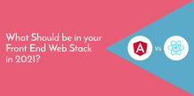 Angular or React: Which is your Best Choice for Web Stack in 2021?