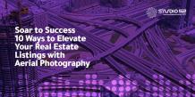 10 Strategies for Capturing Professional Aerial Real Estate Photographs - Studio 52