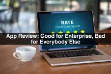 Good For Enterprise, Bad for Everybody Else : App Review