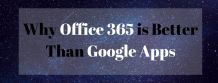 Why Office 365 is better than Google Apps - Benefits &amp; Reasons